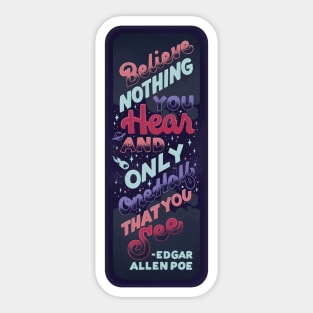 Believe Nothing You Hear Sticker